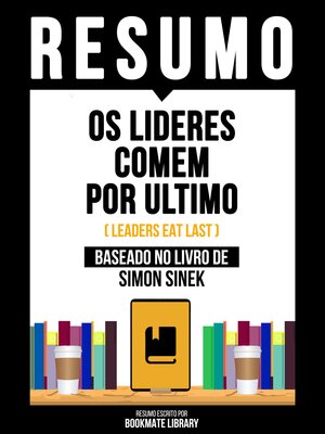 cover image of Resumo--Os Lideres Comem Por Ultimo (Leaders Eat Last)--Baseado No Livro De Simon Sinek